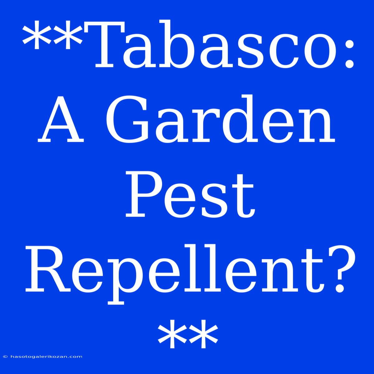 **Tabasco: A Garden Pest Repellent?**