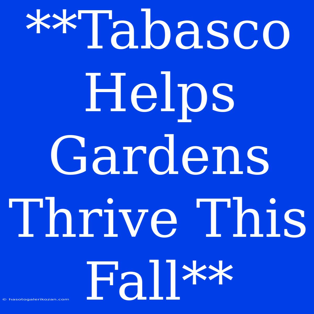 **Tabasco Helps Gardens Thrive This Fall**