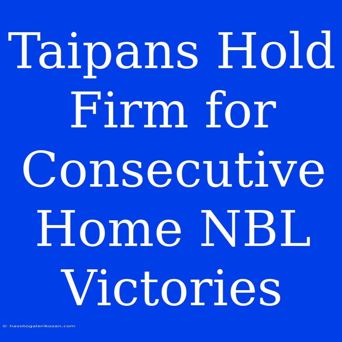 Taipans Hold Firm For Consecutive Home NBL Victories