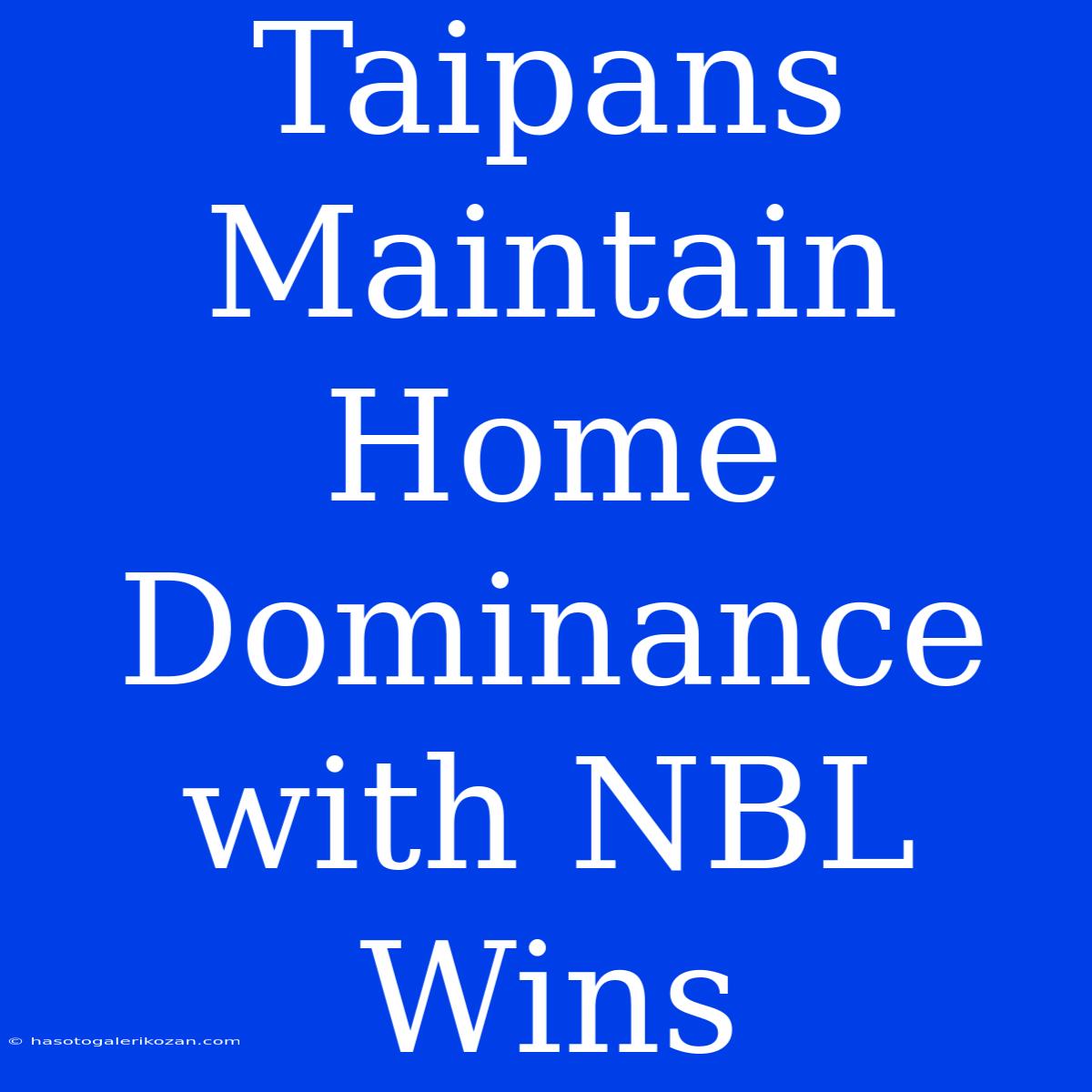 Taipans Maintain Home Dominance With NBL Wins