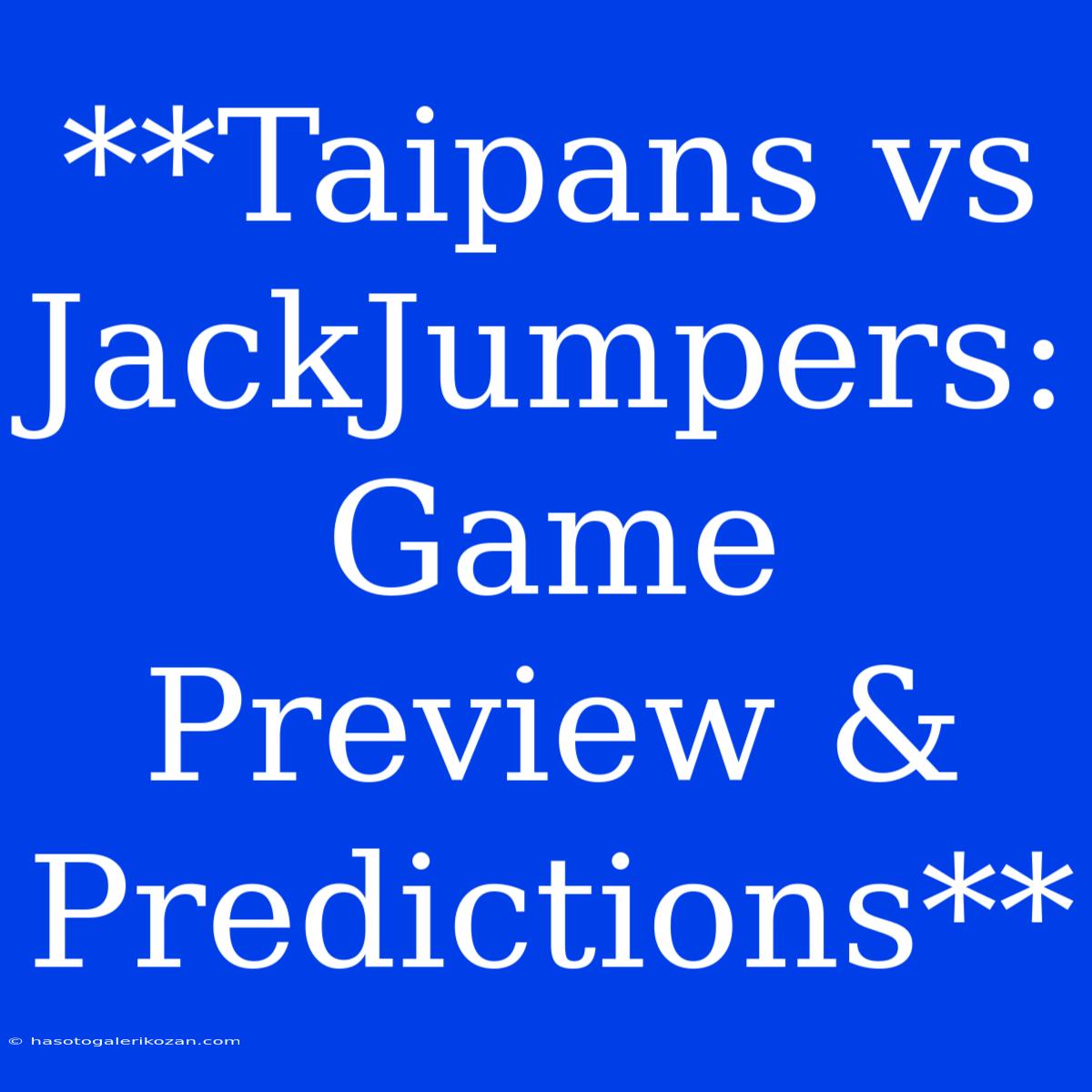 **Taipans Vs JackJumpers: Game Preview & Predictions**