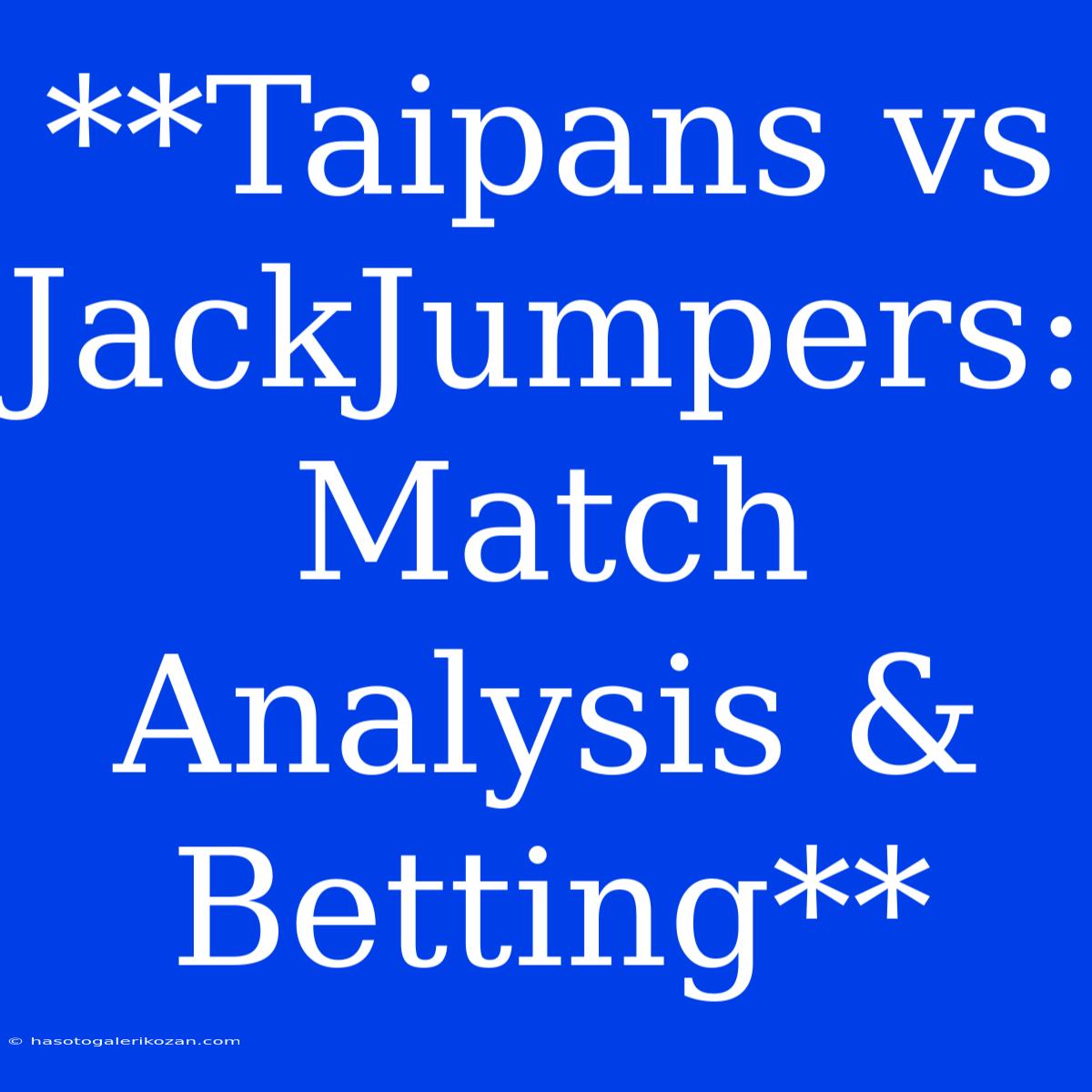 **Taipans Vs JackJumpers:  Match Analysis & Betting**