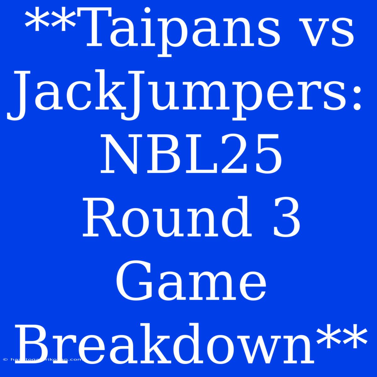 **Taipans Vs JackJumpers: NBL25 Round 3 Game Breakdown**