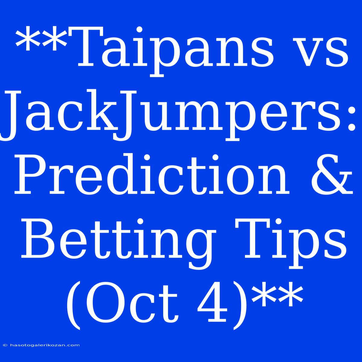 **Taipans Vs JackJumpers: Prediction & Betting Tips (Oct 4)**