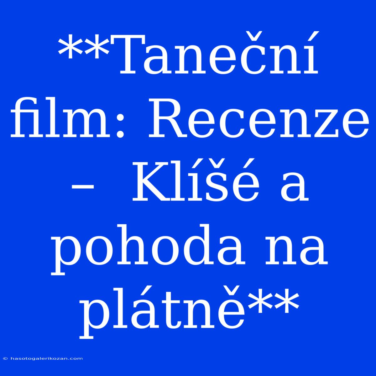 **Taneční Film: Recenze –  Klíšé A Pohoda Na Plátně**