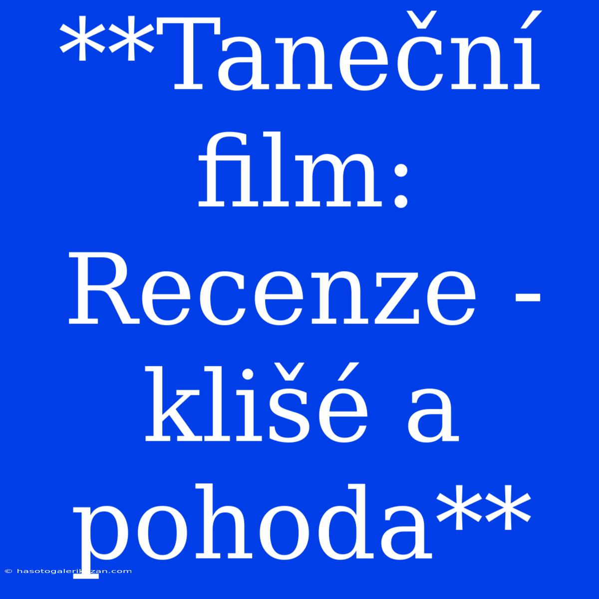 **Taneční Film: Recenze - Klišé A Pohoda**