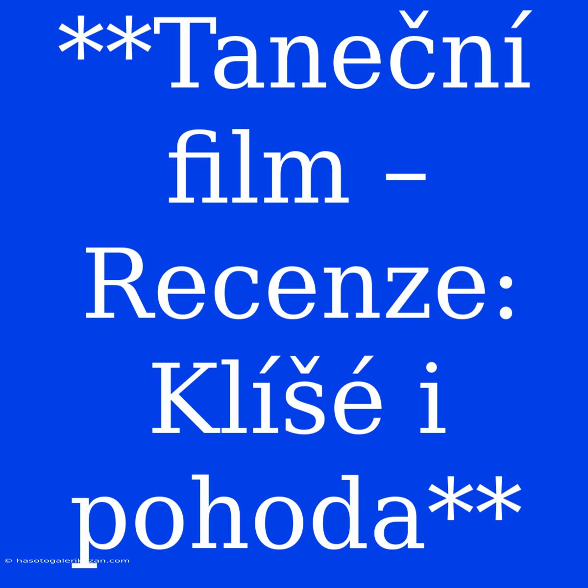 **Taneční Film – Recenze: Klíšé I Pohoda**