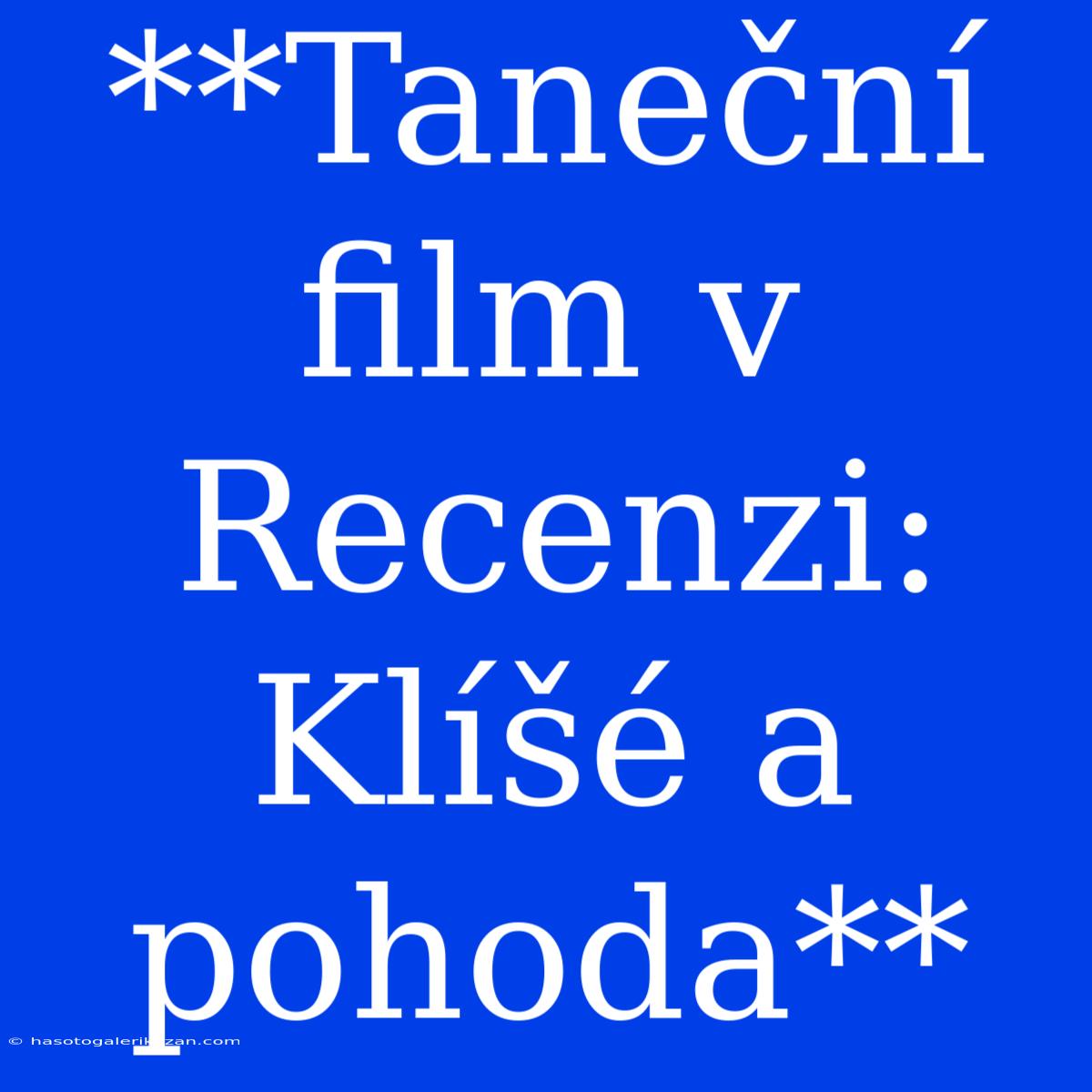 **Taneční Film V Recenzi: Klíšé A Pohoda**