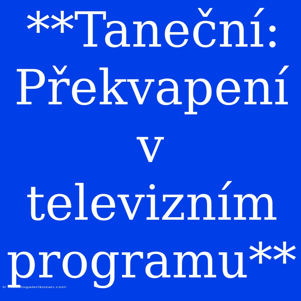 **Taneční: Překvapení V Televizním Programu**