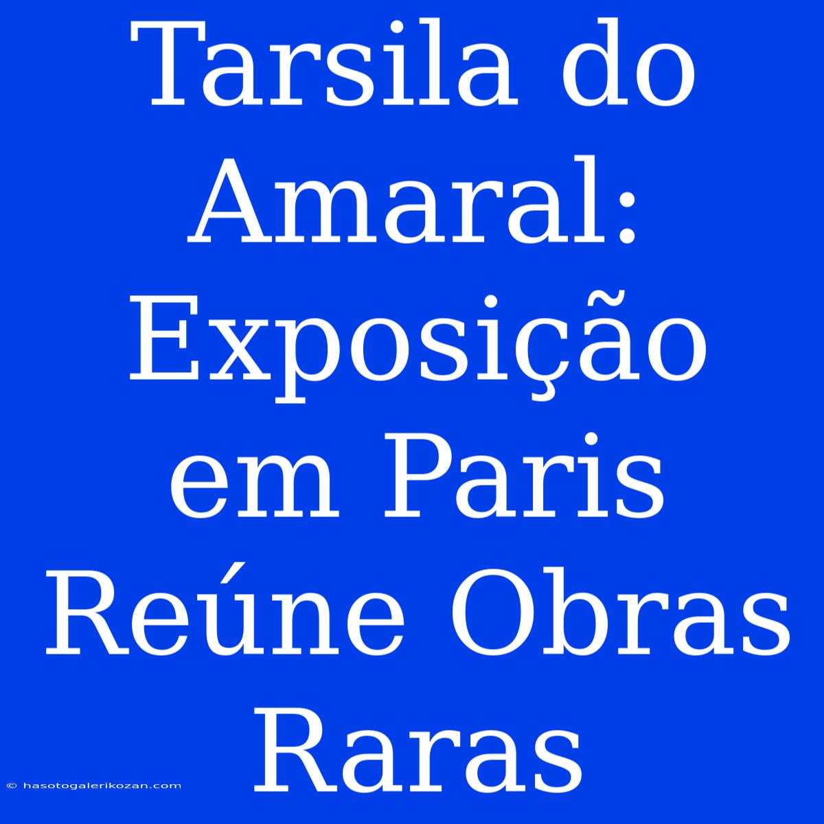 Tarsila Do Amaral: Exposição Em Paris Reúne Obras Raras