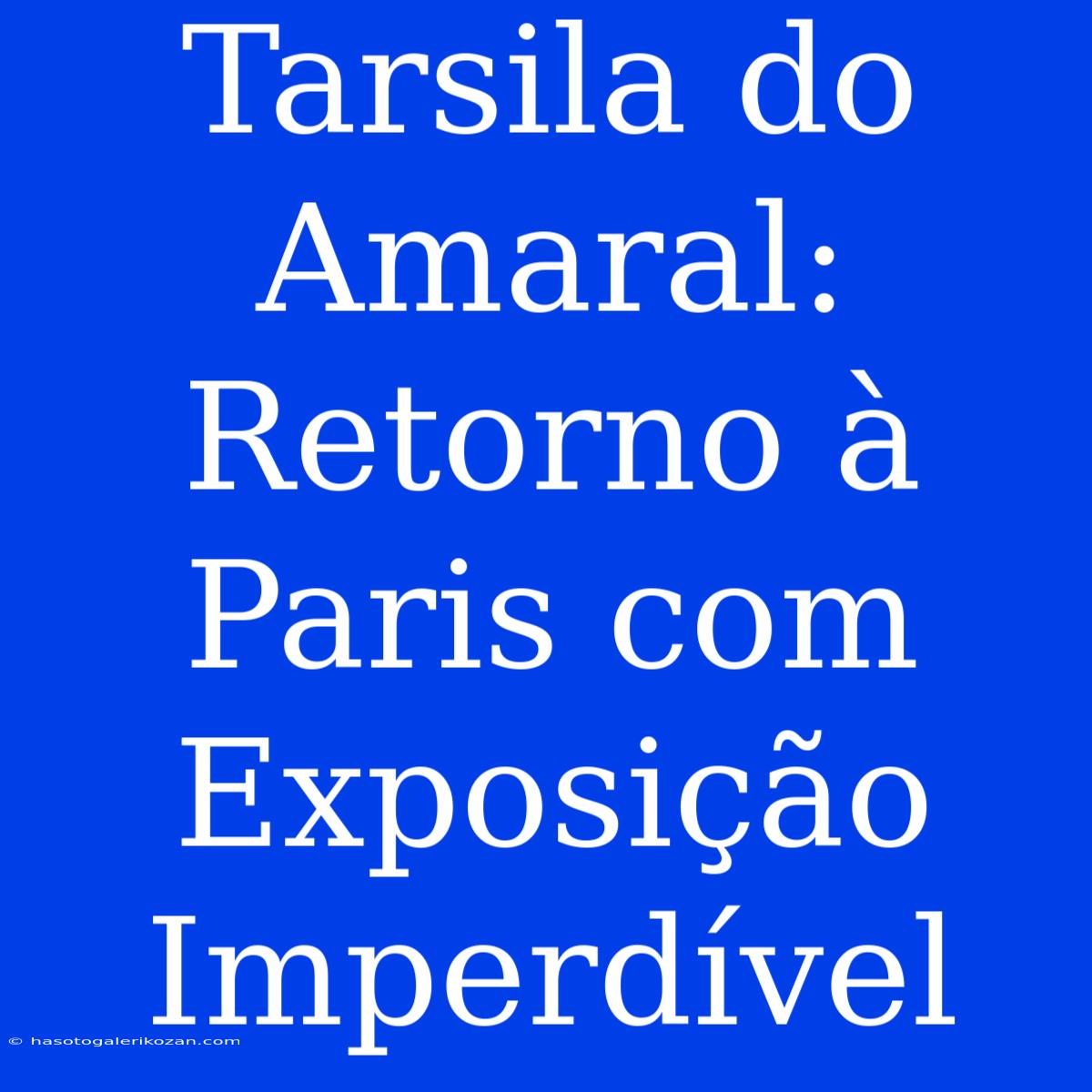 Tarsila Do Amaral: Retorno À Paris Com Exposição Imperdível