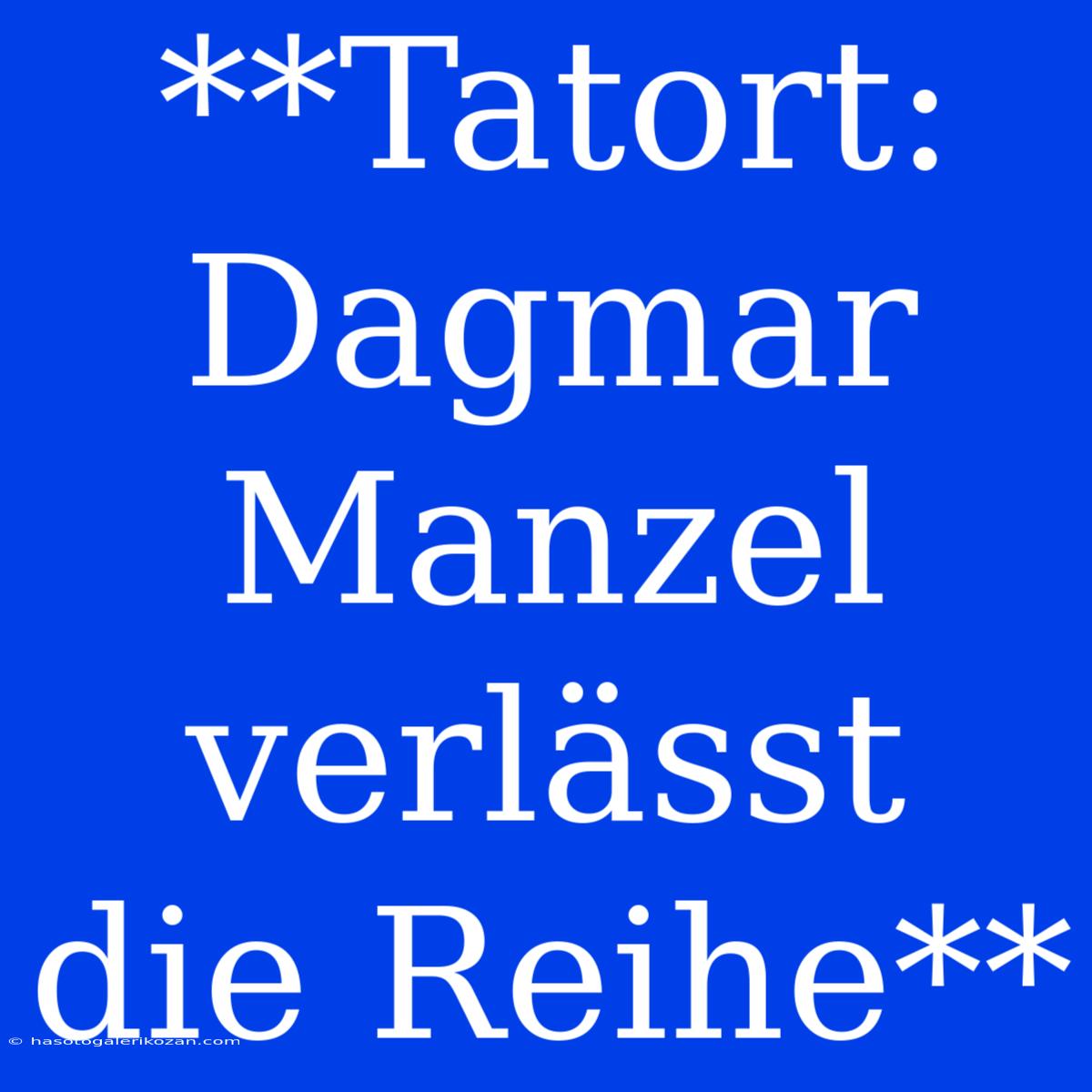 **Tatort: Dagmar Manzel Verlässt Die Reihe**