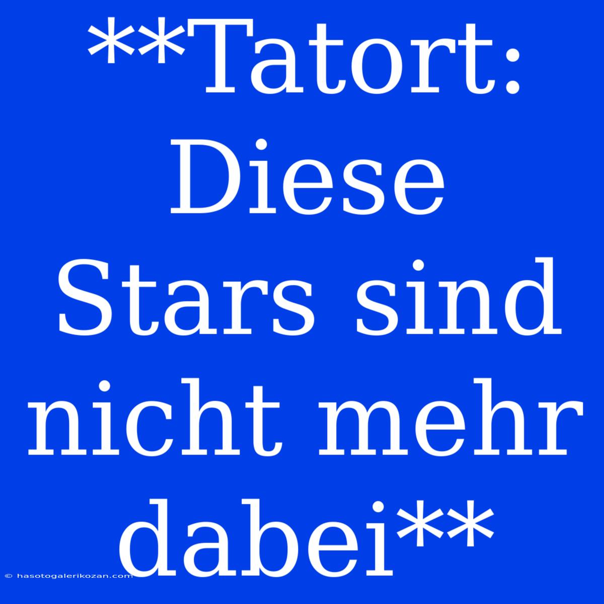 **Tatort: Diese Stars Sind Nicht Mehr Dabei**