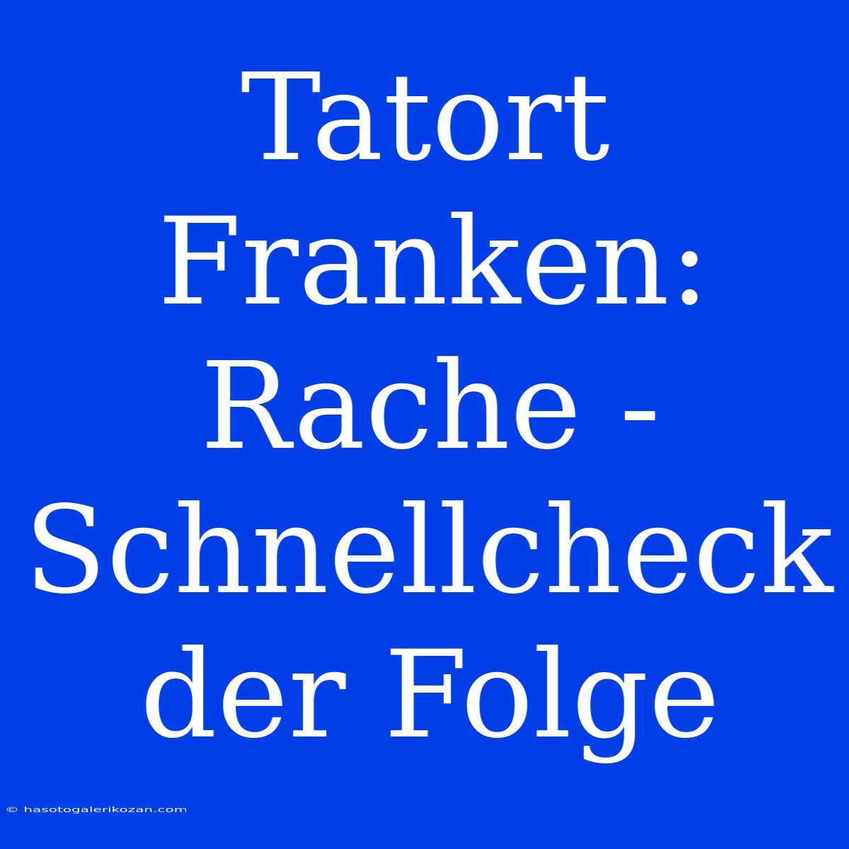 Tatort Franken: Rache - Schnellcheck Der Folge