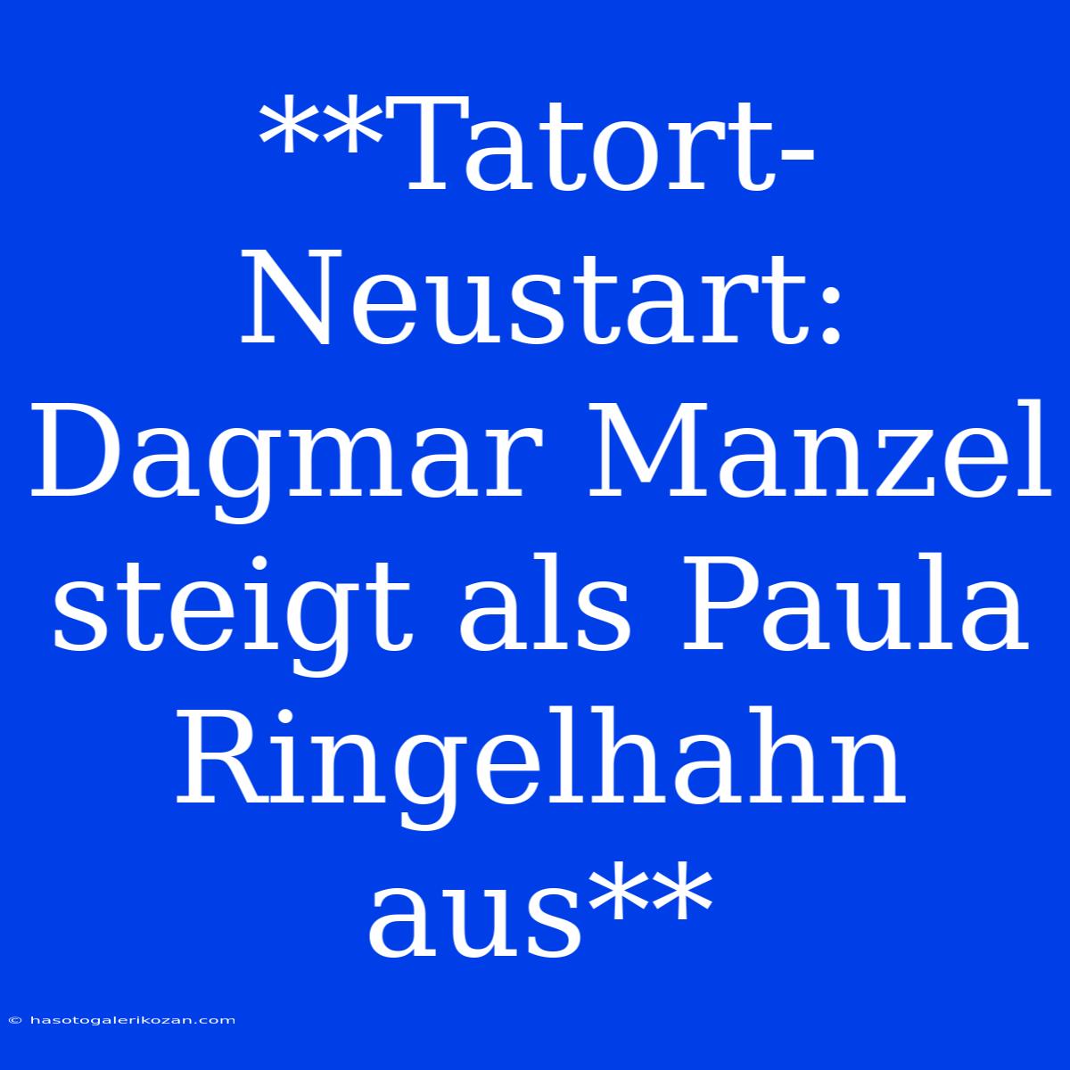 **Tatort-Neustart: Dagmar Manzel Steigt Als Paula Ringelhahn Aus**