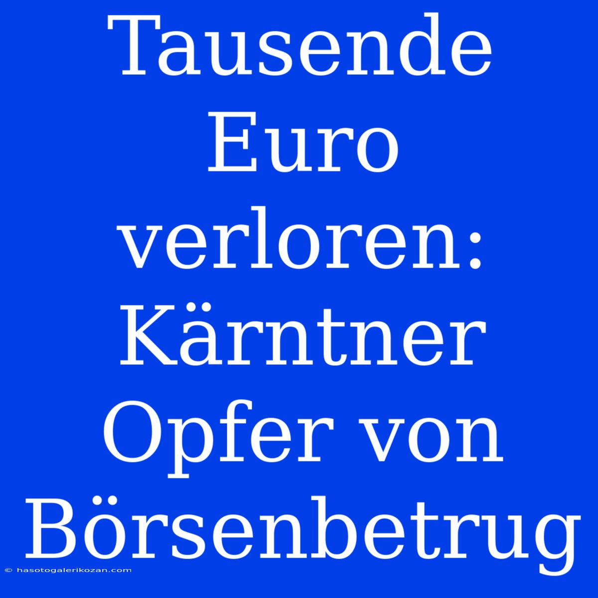 Tausende Euro Verloren: Kärntner Opfer Von Börsenbetrug