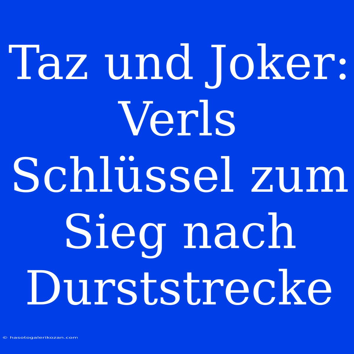 Taz Und Joker: Verls Schlüssel Zum Sieg Nach Durststrecke