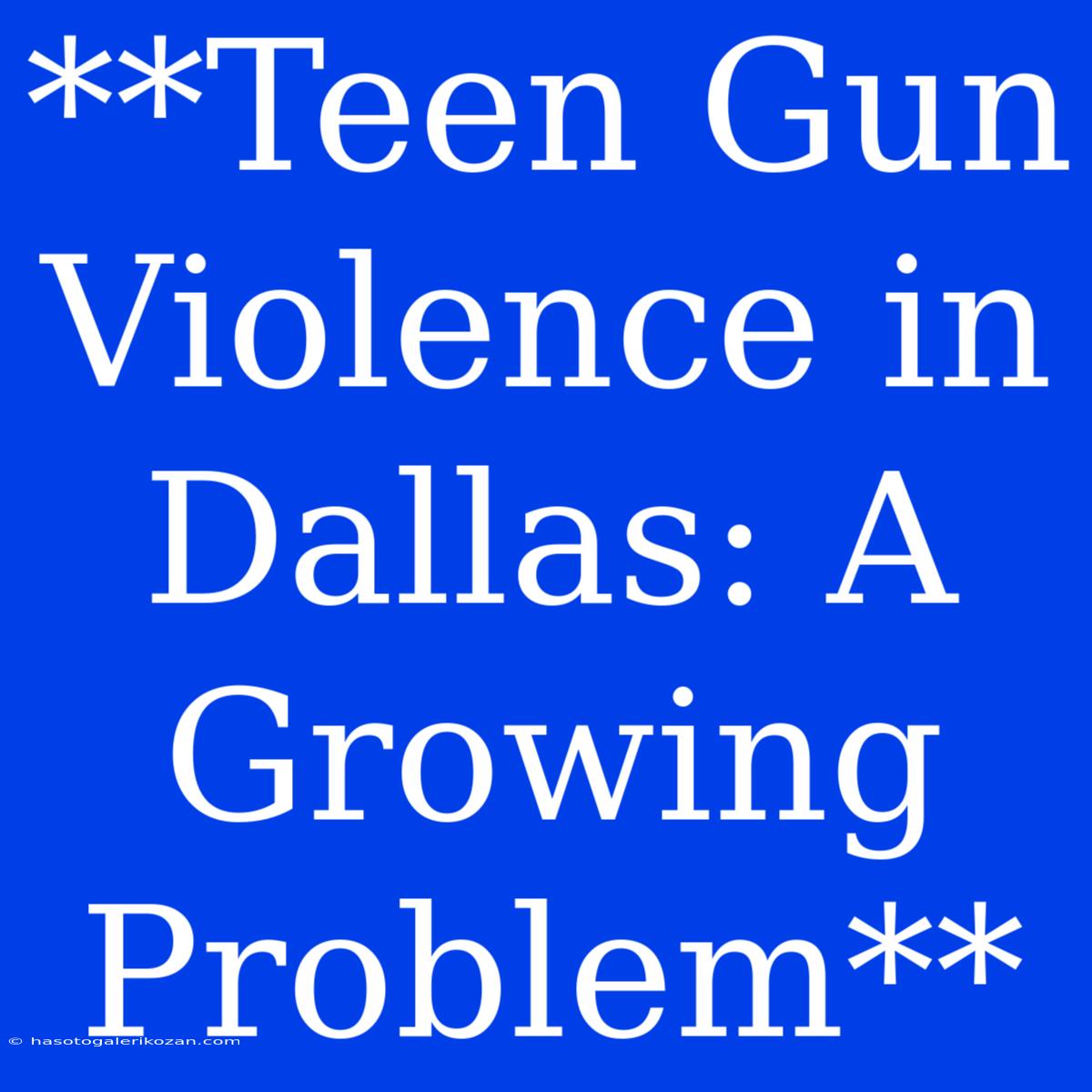 **Teen Gun Violence In Dallas: A Growing Problem**