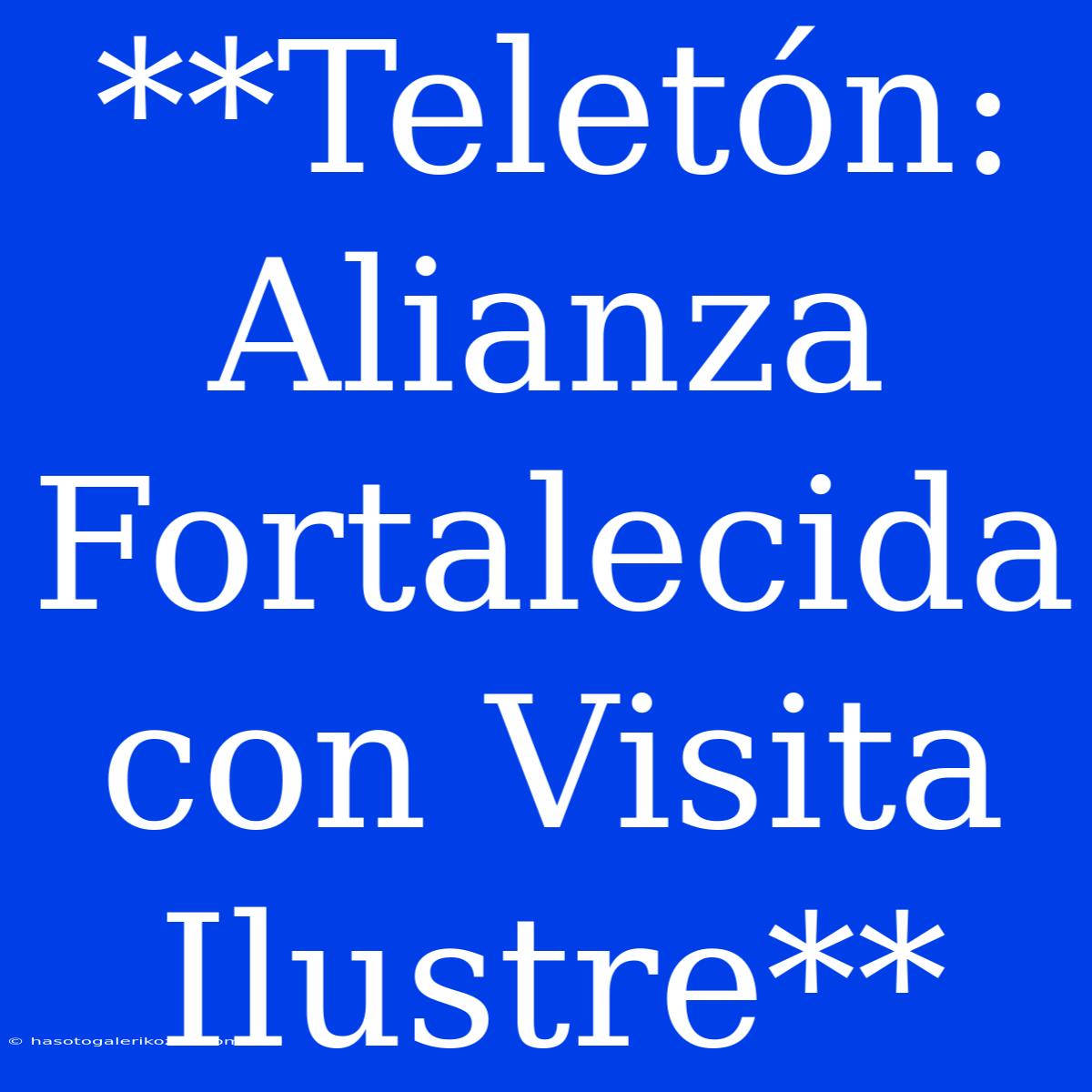 **Teletón: Alianza Fortalecida Con Visita Ilustre**