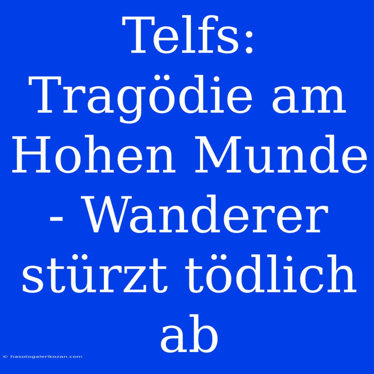 Telfs: Tragödie Am Hohen Munde - Wanderer Stürzt Tödlich Ab