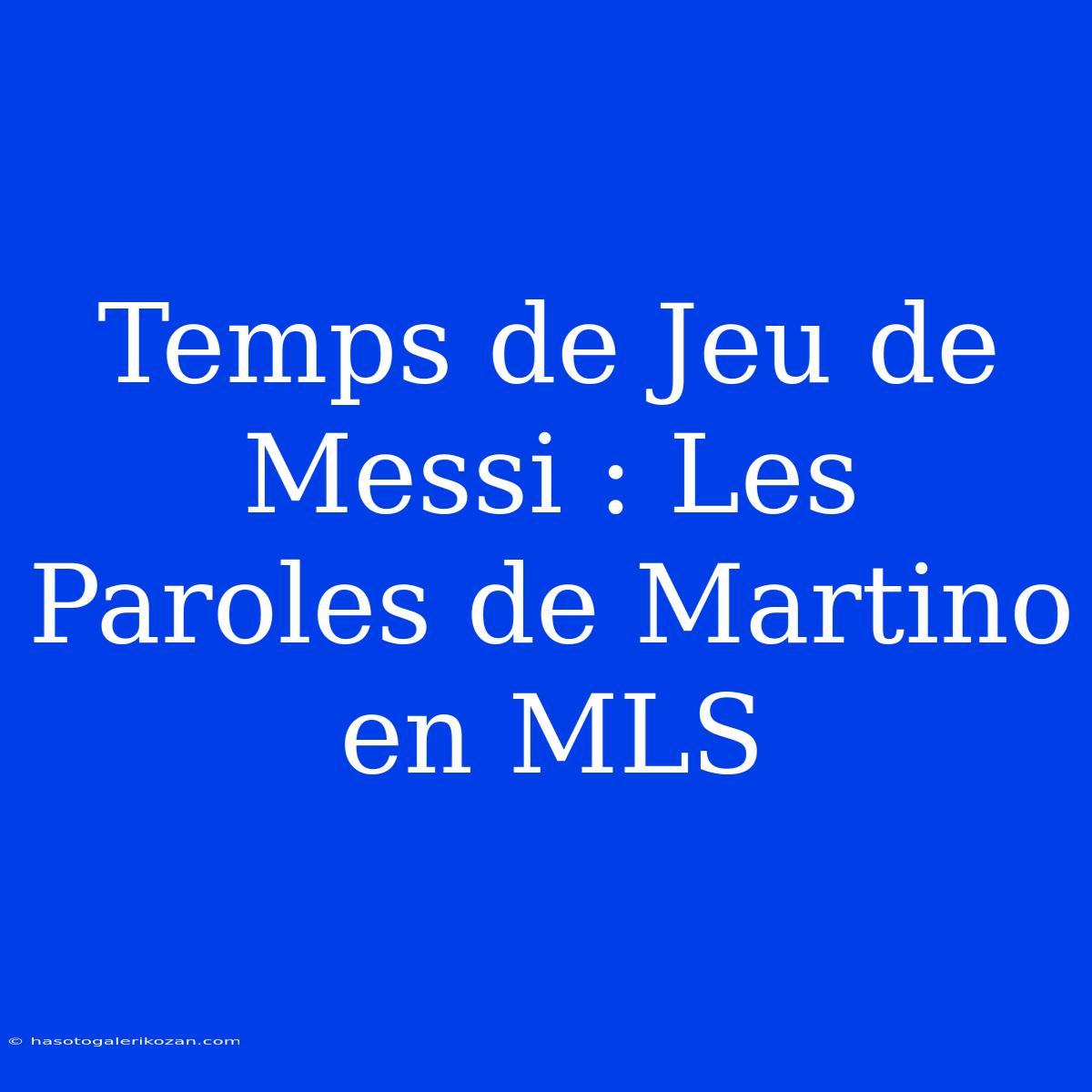 Temps De Jeu De Messi : Les Paroles De Martino En MLS 