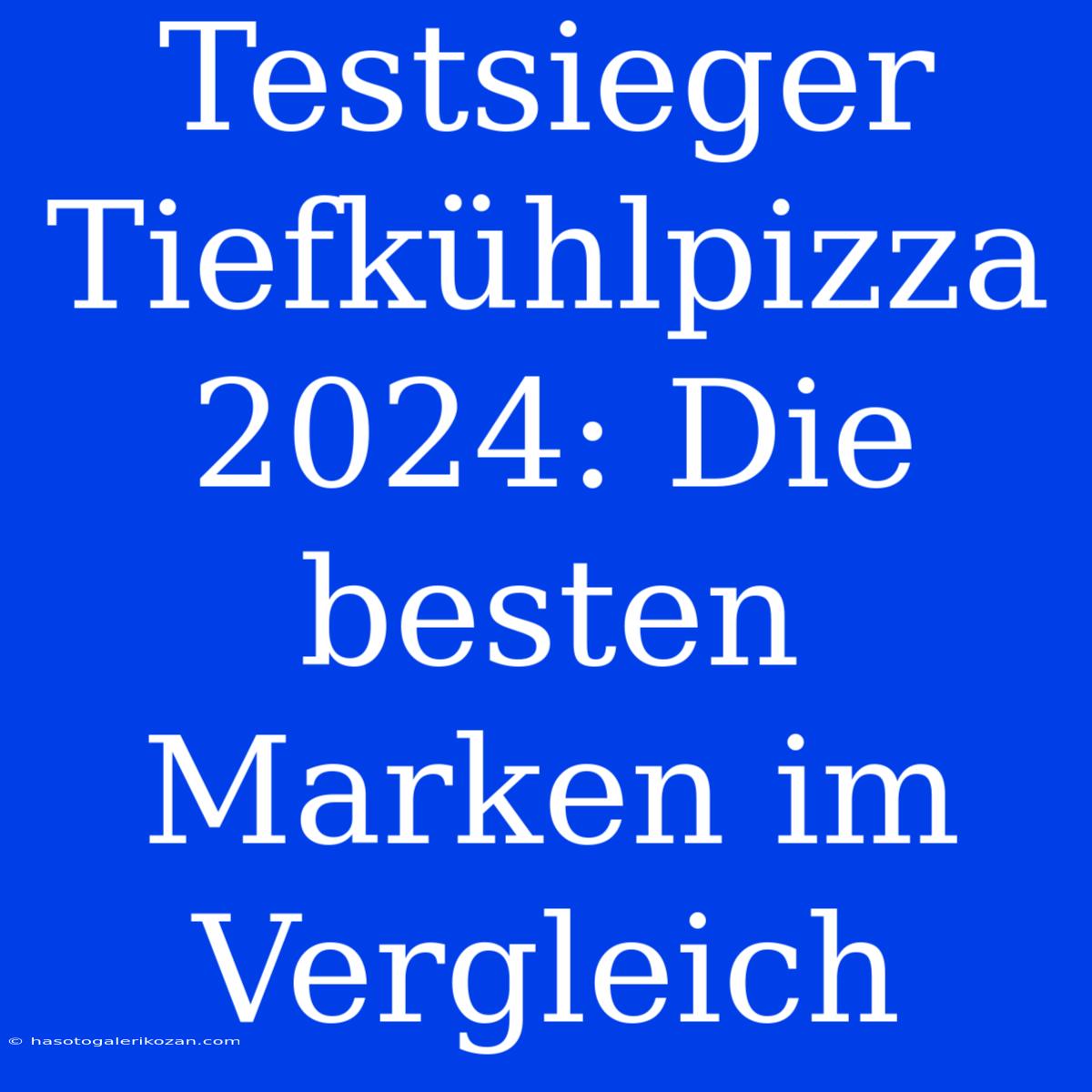 Testsieger Tiefkühlpizza 2024: Die Besten Marken Im Vergleich