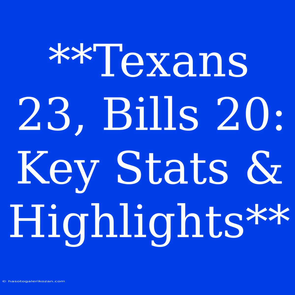 **Texans 23, Bills 20: Key Stats & Highlights**