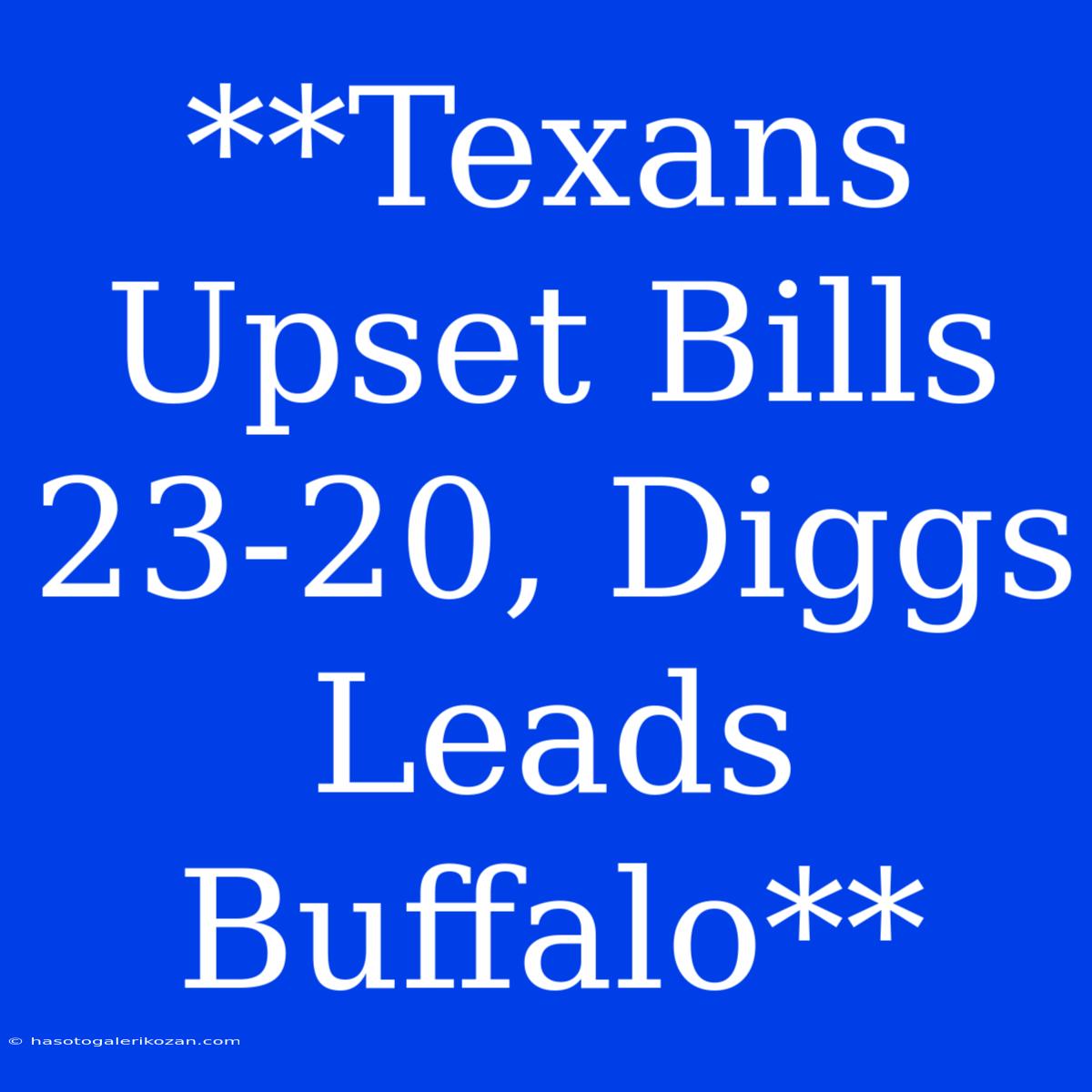 **Texans Upset Bills 23-20, Diggs Leads Buffalo**