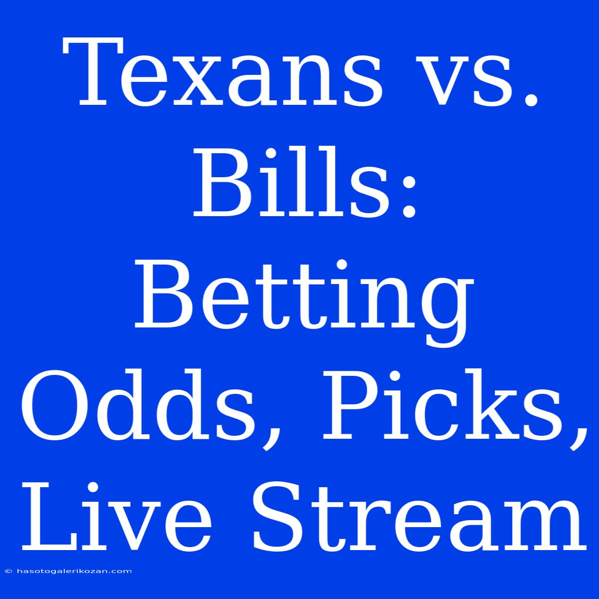 Texans Vs. Bills: Betting Odds, Picks, Live Stream 