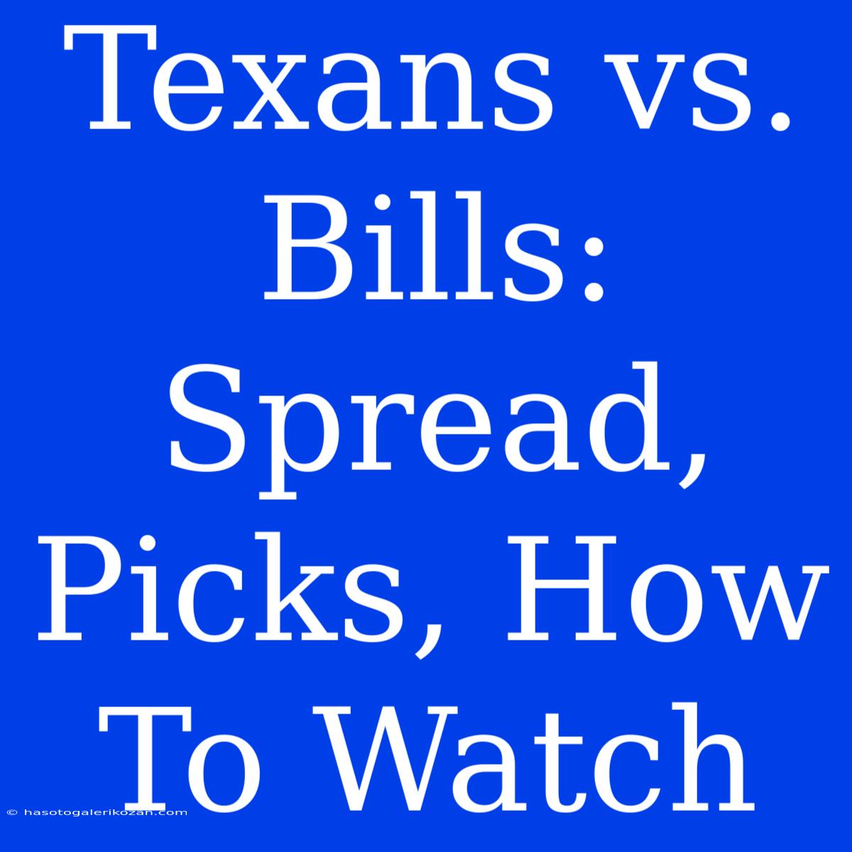 Texans Vs. Bills: Spread, Picks, How To Watch