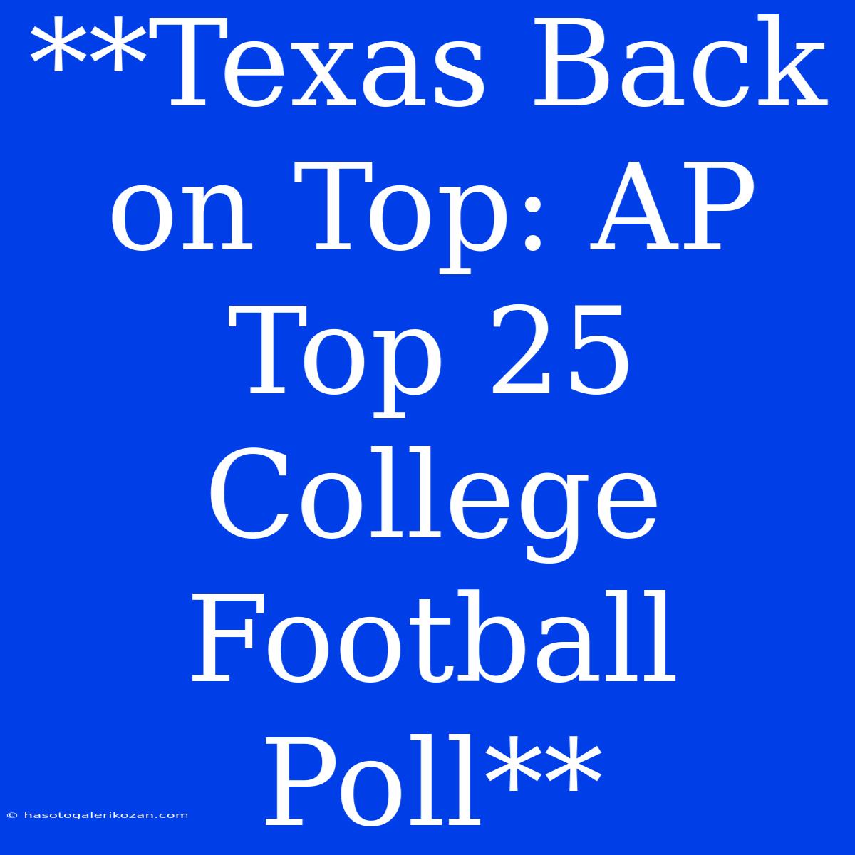 **Texas Back On Top: AP Top 25 College Football Poll**