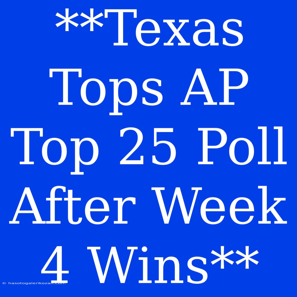 **Texas Tops AP Top 25 Poll After Week 4 Wins** 