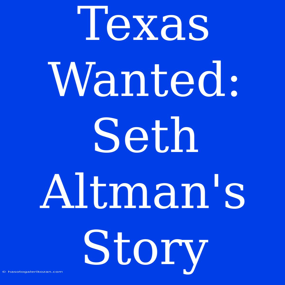 Texas Wanted: Seth Altman's Story