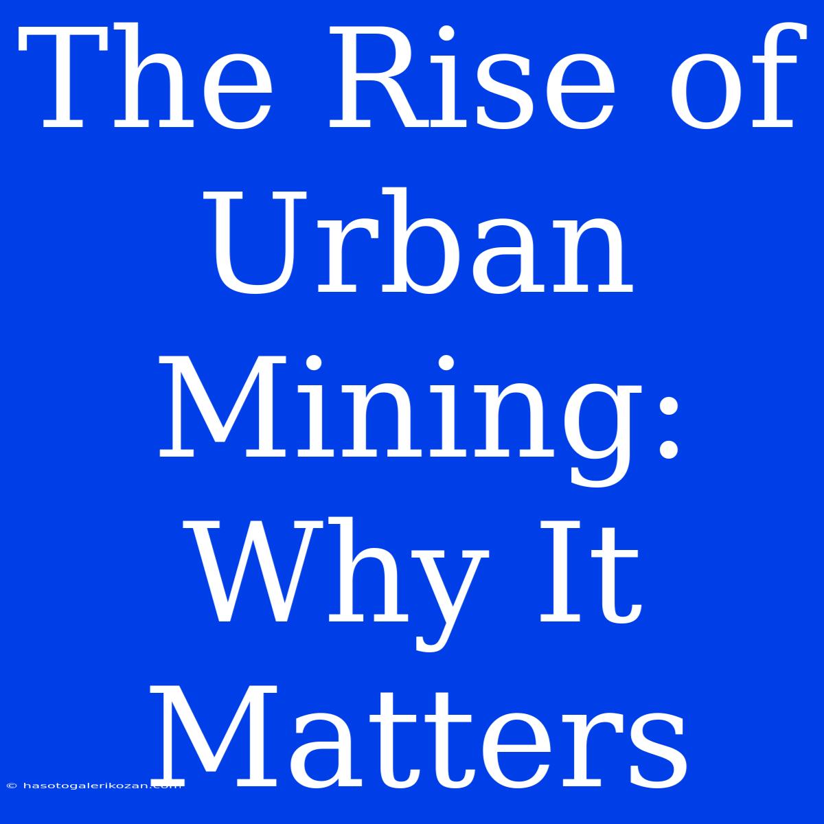 The Rise Of Urban Mining: Why It Matters