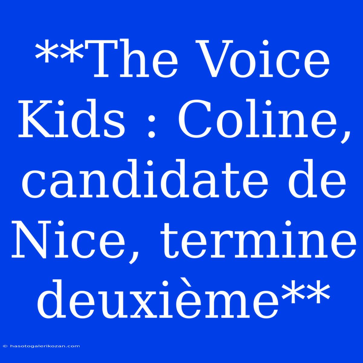 **The Voice Kids : Coline, Candidate De Nice, Termine Deuxième**