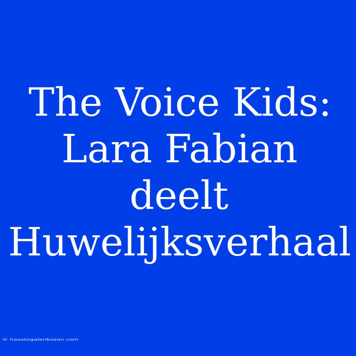 The Voice Kids: Lara Fabian Deelt Huwelijksverhaal