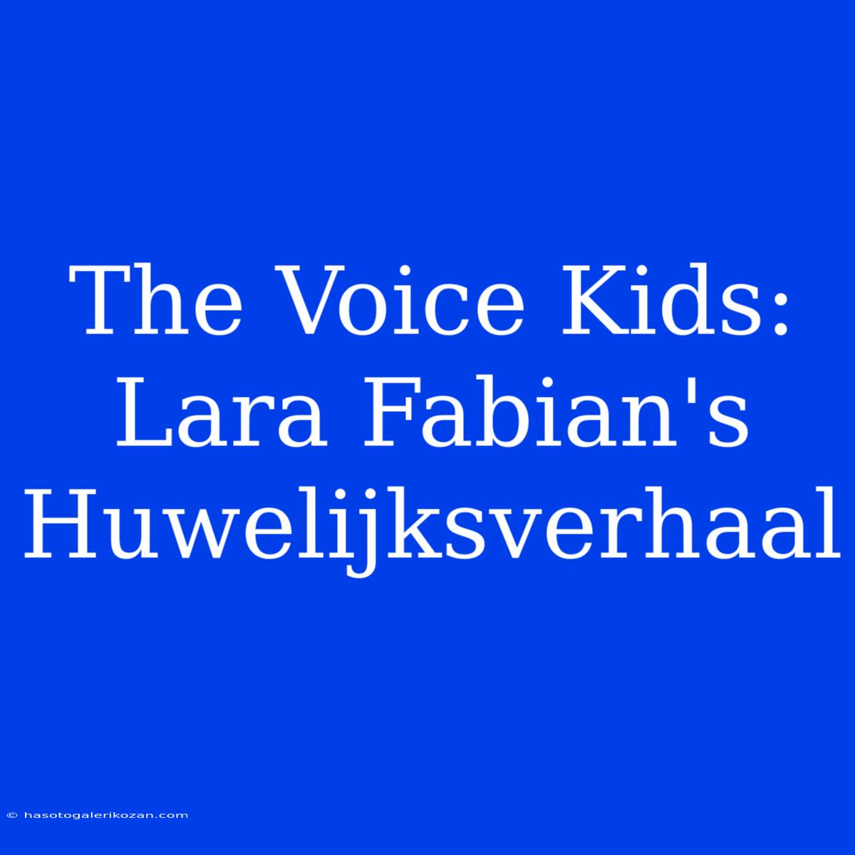 The Voice Kids: Lara Fabian's Huwelijksverhaal