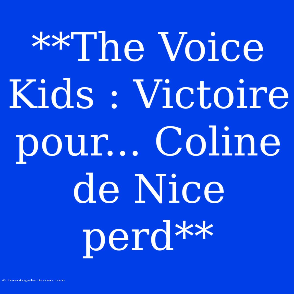 **The Voice Kids : Victoire Pour... Coline De Nice Perd**