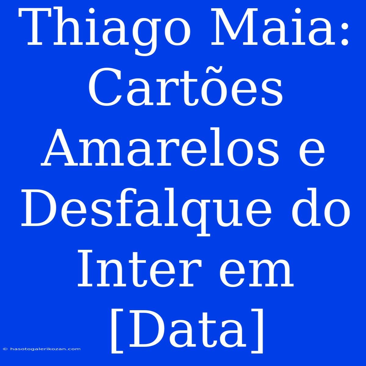 Thiago Maia: Cartões Amarelos E Desfalque Do Inter Em [Data] 