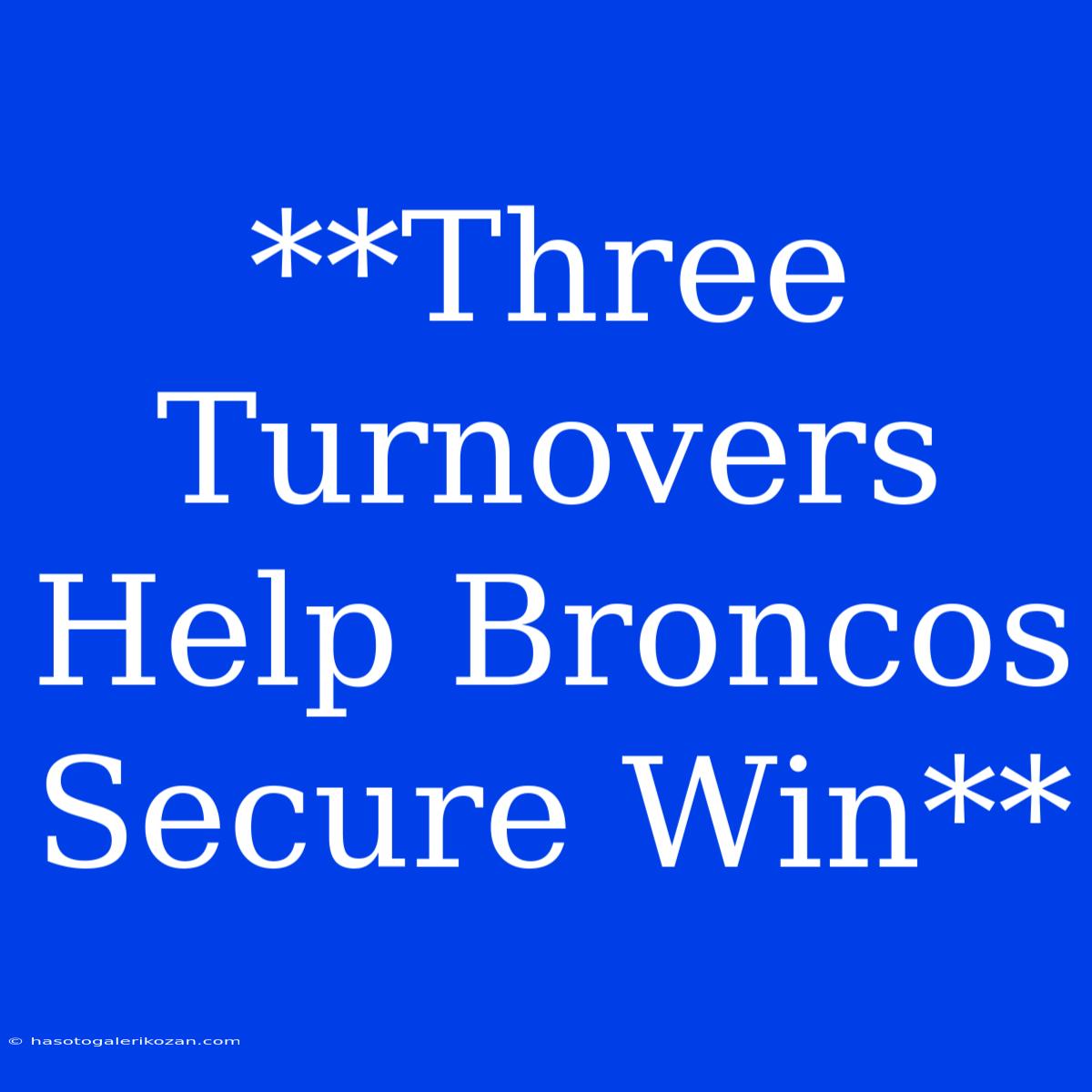 **Three Turnovers Help Broncos Secure Win**