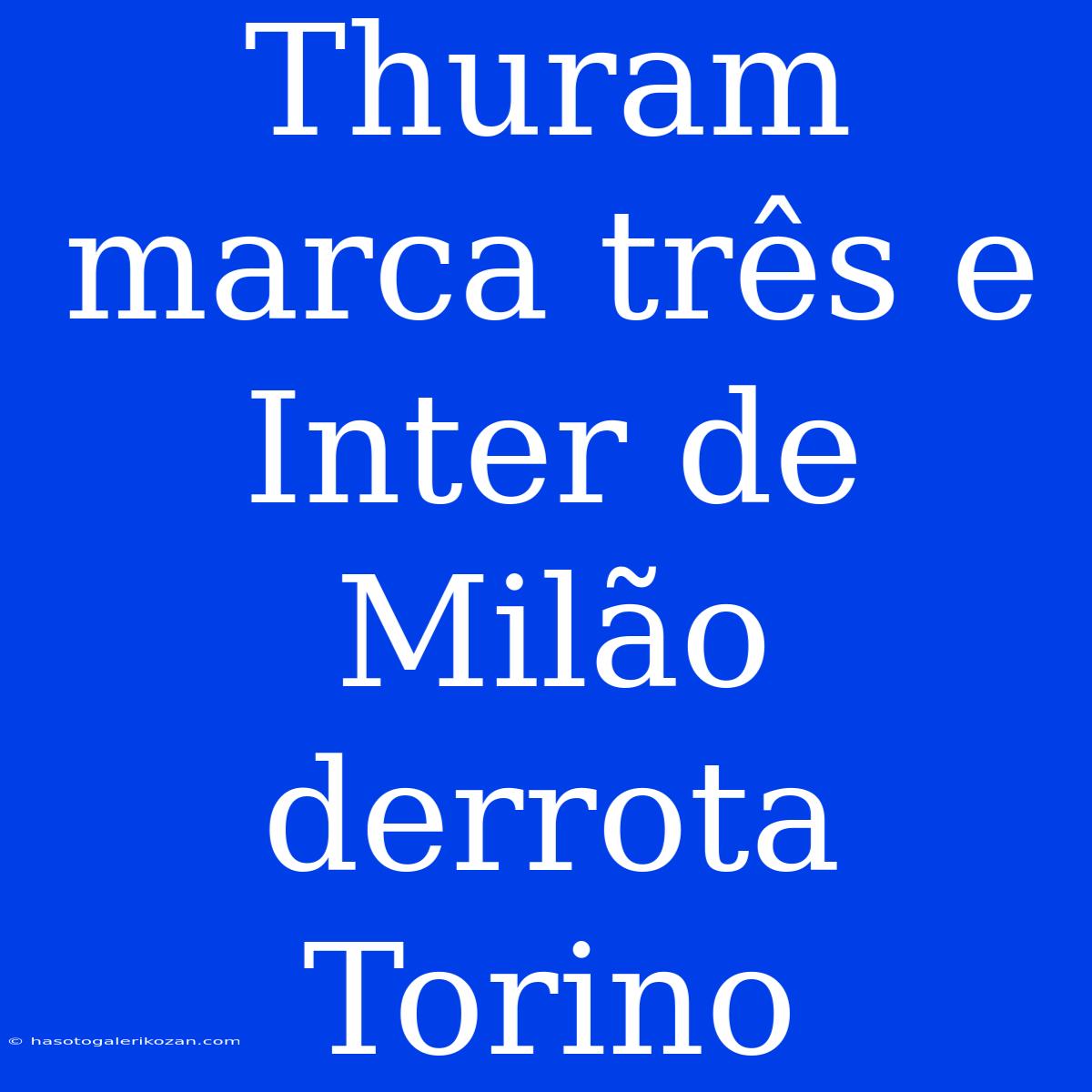 Thuram Marca Três E Inter De Milão Derrota Torino