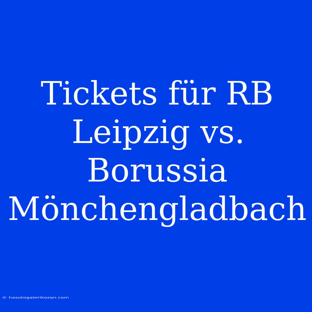 Tickets Für RB Leipzig Vs. Borussia Mönchengladbach