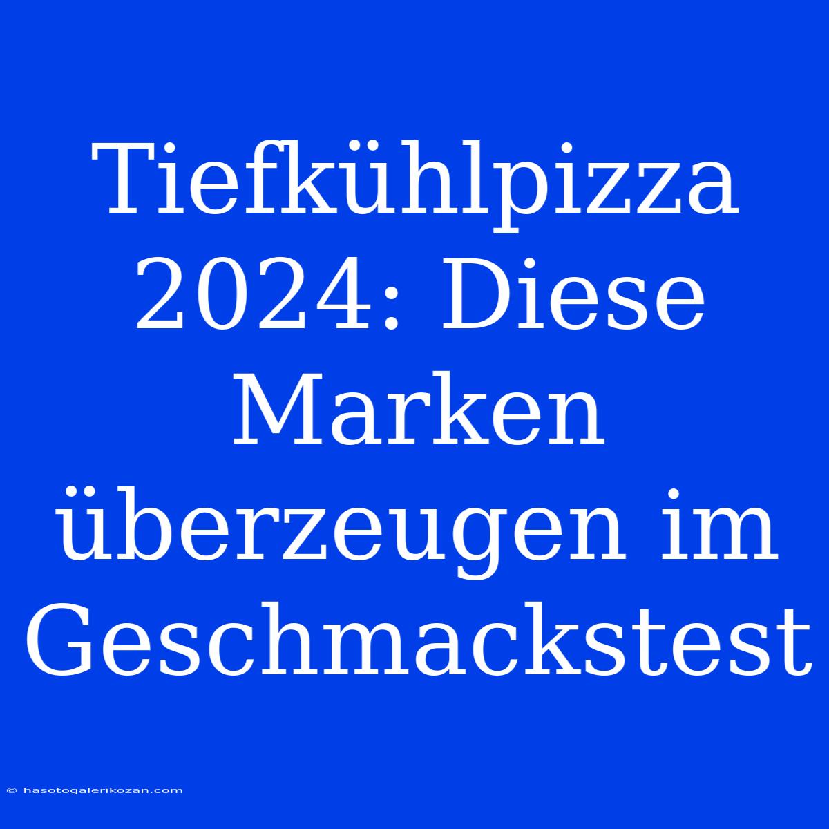 Tiefkühlpizza 2024: Diese Marken Überzeugen Im Geschmackstest