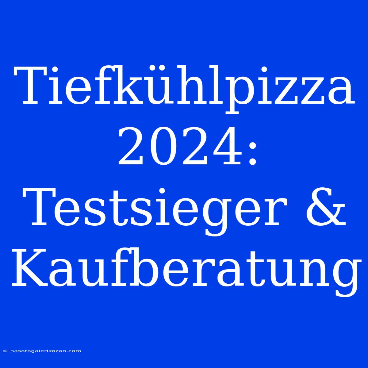 Tiefkühlpizza 2024: Testsieger & Kaufberatung