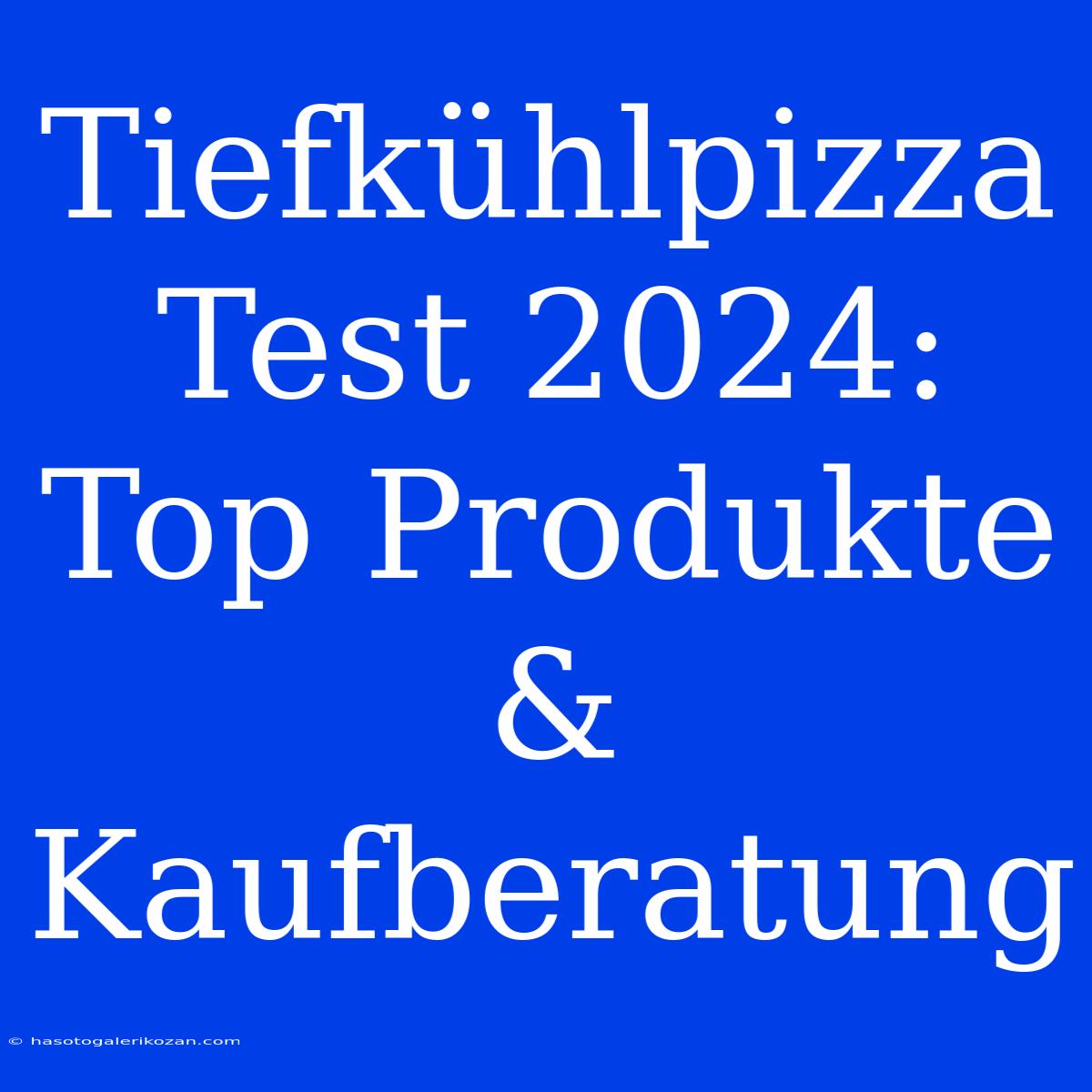 Tiefkühlpizza Test 2024: Top Produkte & Kaufberatung 