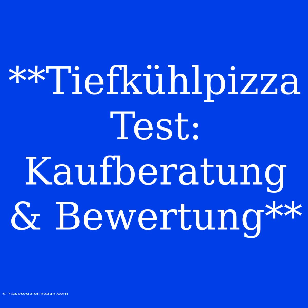 **Tiefkühlpizza Test: Kaufberatung & Bewertung**