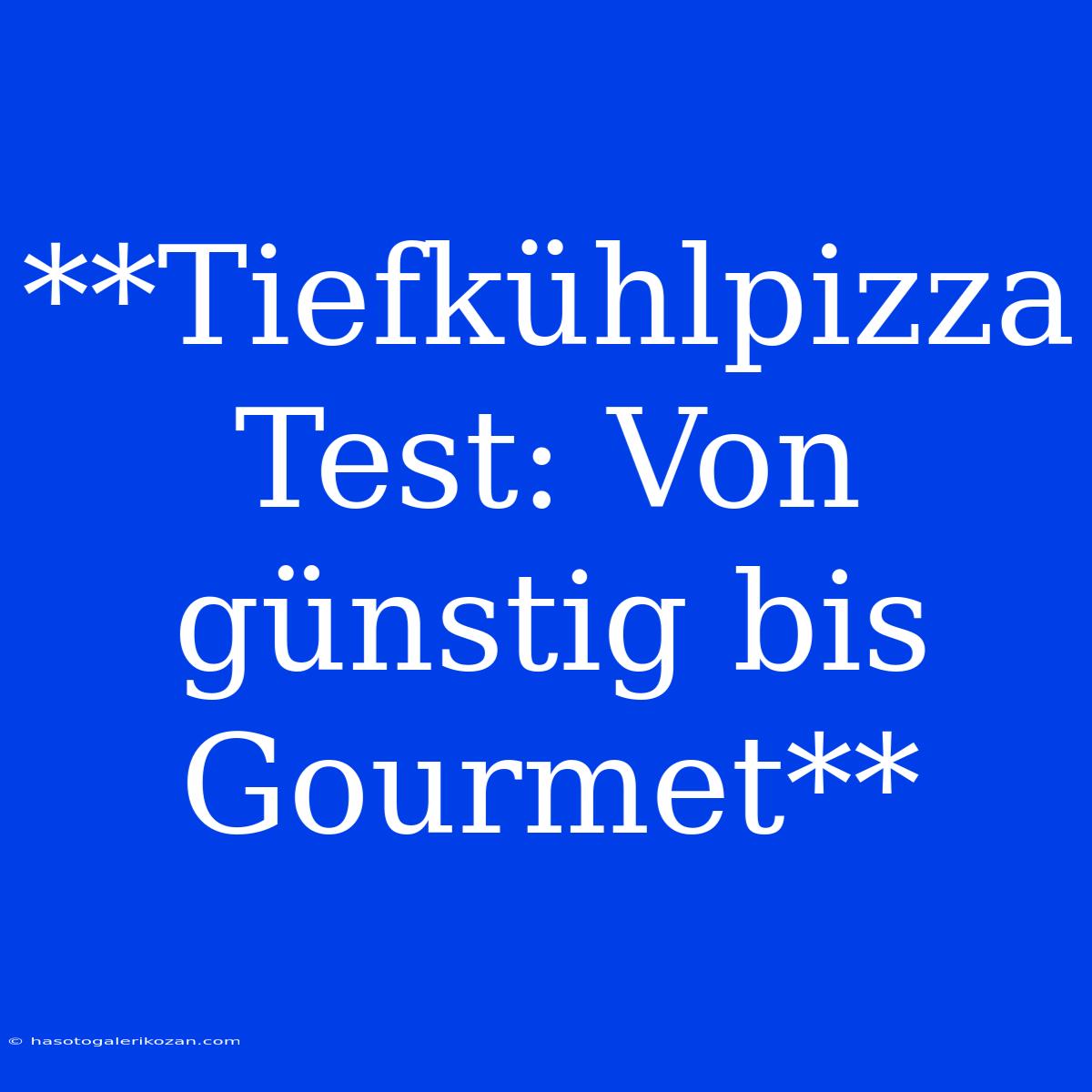 **Tiefkühlpizza Test: Von Günstig Bis Gourmet** 