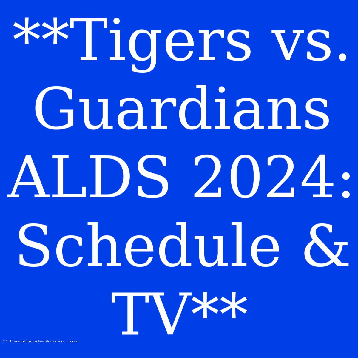 **Tigers Vs. Guardians ALDS 2024: Schedule & TV**