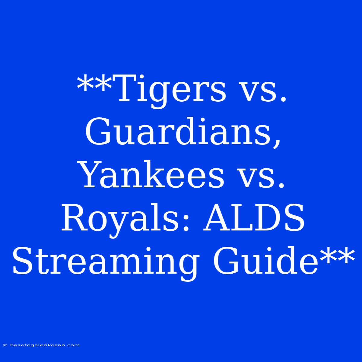 **Tigers Vs. Guardians, Yankees Vs. Royals: ALDS Streaming Guide**