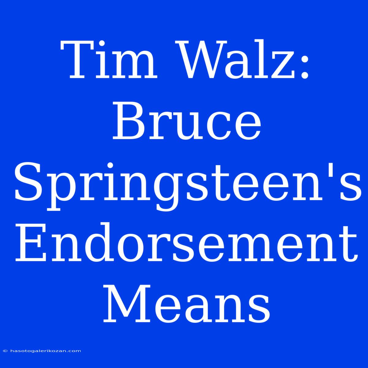 Tim Walz: Bruce Springsteen's Endorsement Means